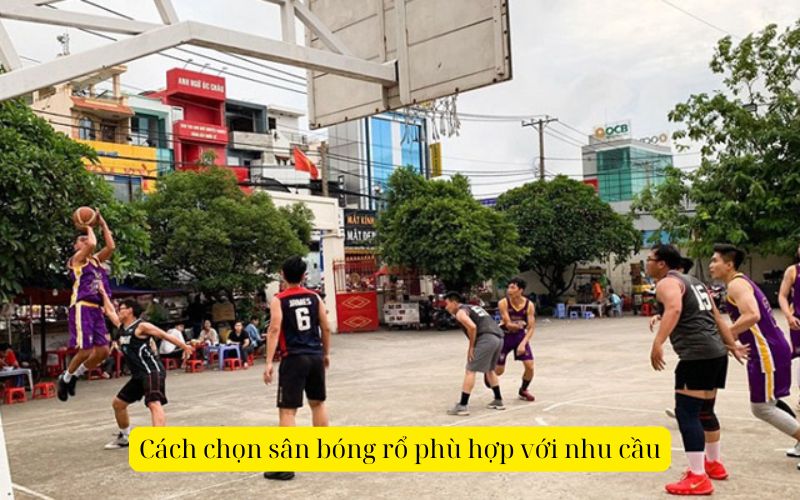 Cách chọn sân bóng rổ phù hợp với nhu cầu