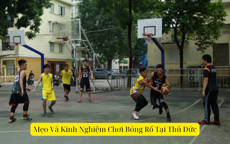 Mẹo Và Kinh Nghiệm Chơi Bóng Rổ Tại Thủ Đức